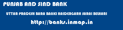 PUNJAB AND SIND BANK  UTTAR PRADESH BARA BANKI HAIDERGARH SARAI BELHARI  banks information 